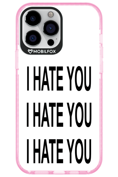 I HATE YOU 2.0 - Apple iPhone 13 Pro Max