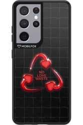 No Love Waste 2.0 - Samsung Galaxy S21 Ultra