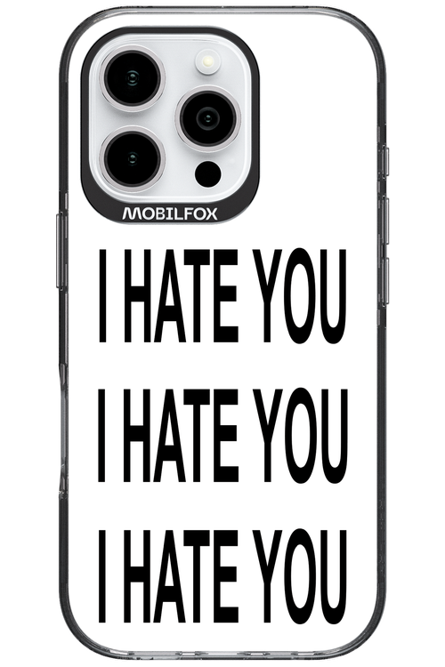 I HATE YOU 2.0 - Apple iPhone 16 Pro