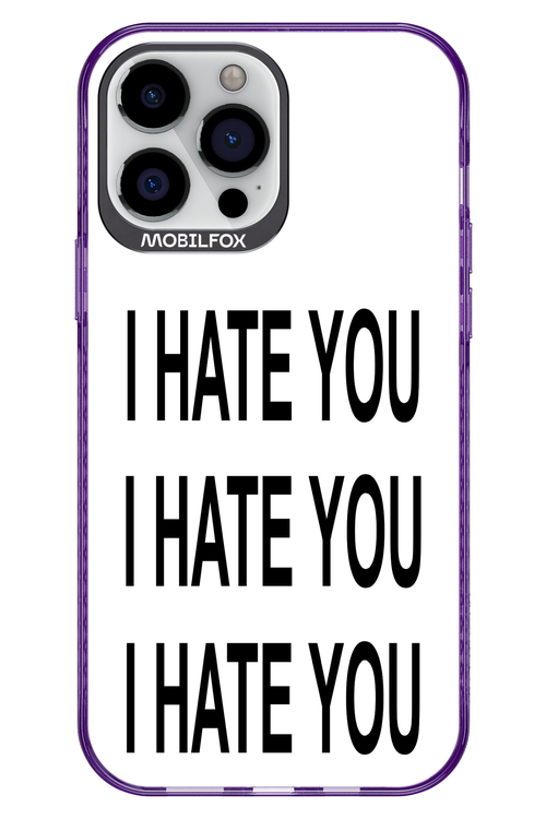 I HATE YOU 2.0 - Apple iPhone 13 Pro Max