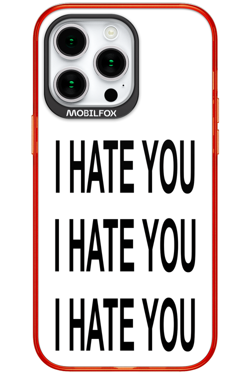 I HATE YOU 2.0 - Apple iPhone 15 Pro Max