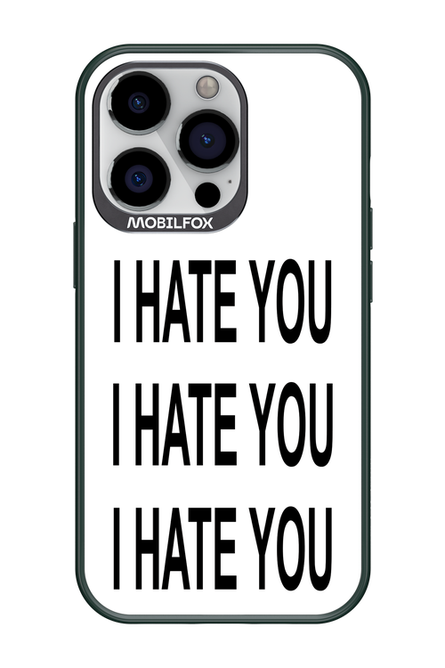 I HATE YOU 2.0 - Apple iPhone 13 Pro