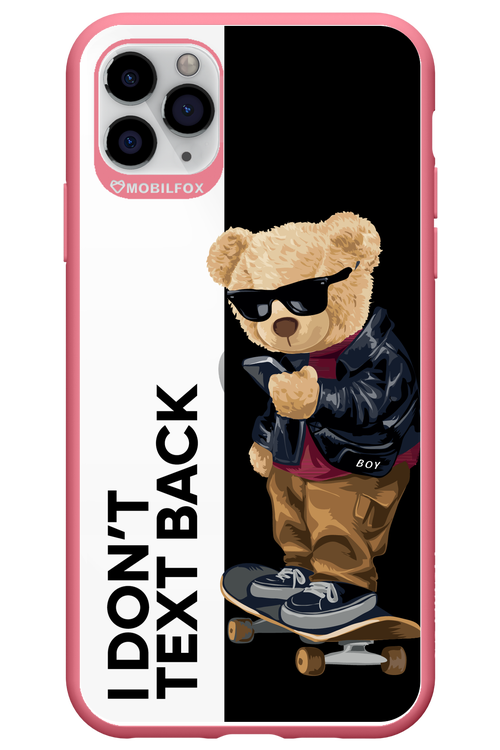 I Donâ€™t Text Back - Apple iPhone 11 Pro Max