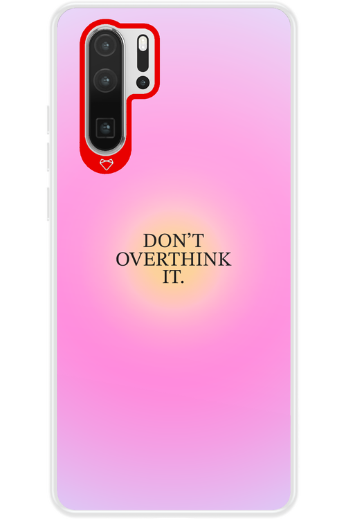 Don_t Overthink It - Huawei P30 Pro