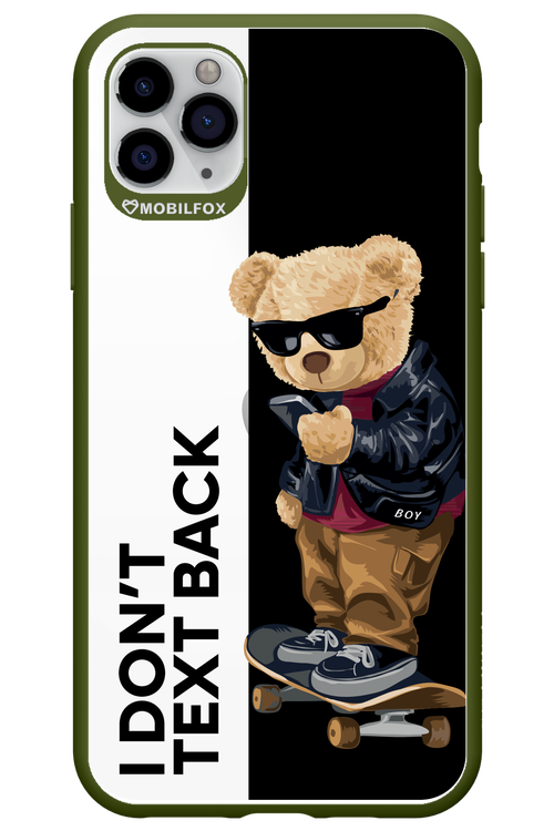 I Donâ€™t Text Back - Apple iPhone 11 Pro Max