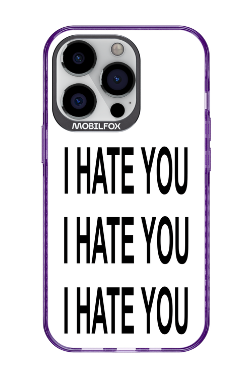 I HATE YOU 2.0 - Apple iPhone 13 Pro