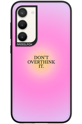 Don_t Overthink It - Samsung Galaxy S23 Plus